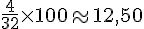 \frac{4}{32}\times  100\approx12,50