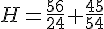 H=\frac{56}{24}+\frac{45}{54}
