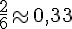 \frac{2}{6}\approx0,33