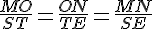 \frac{MO}{ST}=\frac{ON}{TE}=\frac{MN}{SE}