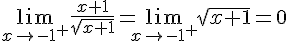 \lim_{x\to-1^+}\frac{x+1}{\sqrt{x+1}}=\lim_{x\to-1^+}\sqrt{x+1}=0