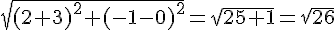 \sqrt{(2+3)^2+(-1-0)^2}=\sqrt{25+1}=\sqrt{26}