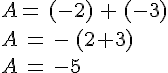 A=\,(-2)\,+\,(-3)\\A\,=\,-\,(2+3)\\A\,=\,-5