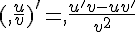 (,\frac{u}{v})'=,\frac{u'v-uv'}{v^2}