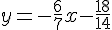 y=-\frac{6}{7}x-\frac{18}{14}