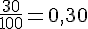\frac{30}{100}=0,30