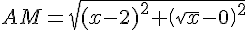 AM=\sqrt{(x-2)^2+(\sqrt{x}-0)^2}