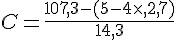 C=\frac{107,3-(5-4\times  ,2,7)}{14,3}