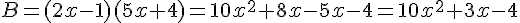 B=(2x-1)(5x+4)=10x^2+8x-5x-4=10x^2+3x-4