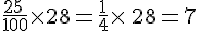 \frac{25\,}{100}\times  28=\frac{1}{4}\times  \,28=7