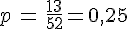 p\,=\,\frac{13}{52}=0,25