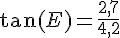 \tan(E)=\frac{2,7}{4,2}