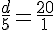 \frac{d}{5}=\frac{20}{1}