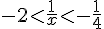 -2lt;\frac{1}{x}lt;-\frac{1}{4}