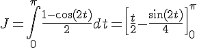 J=\int_{0}^{\pi}\frac{1-\cos(2t)}{2}dt=[\frac{t}{2}-\frac{\sin(2t)}{4}]_{0}^{\pi}