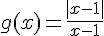 g(x)=\frac{|x-1|}{x-1}