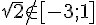\sqrt{2}\notin[-3;1]