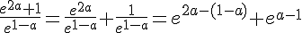 \frac{e^{2a}+1}{e^{1-a}}=\frac{e^{2a}}{e^{1-a}}+\frac{1}{e^{1-a}}=e^{2a-(1-a)}+e^{a-1}