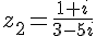 z_2=\frac{1+i}{3-5i}