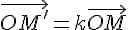 \vec{OM'}=k\vec{OM}