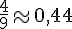 \frac{4}{9}\approx0,44