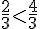 \frac{2}{3}lt;\frac{4}{3}