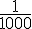 \frac{1}{1000}