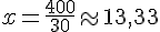 x=\frac{400}{30}\approx13,33