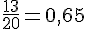 \frac{13}{20}=0,65