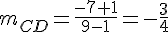 m_{CD}=\frac{-7+1}{9-1}=-\frac{3}{4}