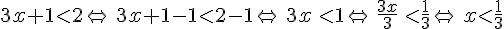 3x+1lt;2\Leftrightarrow\,3x+1-1lt;2-1\Leftrightarrow\,3x\,lt;1\Leftrightarrow\,\frac{3x}{3}\,lt;\frac{1}{3}\Leftrightarrow\,xlt;\frac{1}{3}