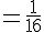 =\frac{1}{16}
