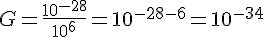 G=\frac{10^{-28}}{10^6}=10^{-28-6}=10^{-34}