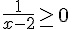 \frac{1}{x-2}\geq\,0