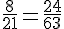\frac{8}{21}=\frac{24}{63}