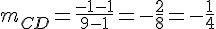 m_{CD}=\frac{-1-1}{9-1}=-\frac{2}{8}=-\frac{1}{4}