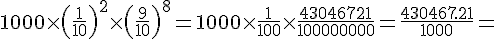1000\times  (\frac{1}{10})^{2}\times  (\frac{9}{10})^{8}=1000\times  \frac{1}{100}\times  \frac{43046721}{100000000}=\frac{430467.21}{1000}=