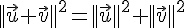 ||\vec{u}+\vec{v}||^2=||\vec{u}||^2+||\vec{v}||^2