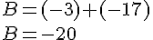 B=(-3)+(-17)\\B=-20