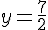 y=\frac{7}{2}