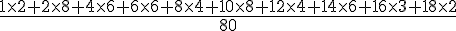 \frac{1\times  2+2\times  8+4\times  6+6\times  6+8\times  4+10\times  8+12\times  4+14\times  6+16\times  3+18\times  2}{80}