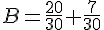 B=\frac{20}{30}+\frac{7}{30}