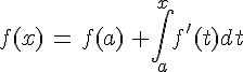 f(x)\,=\,f(a)\,+\int_{a}^{x}f'(t)dt