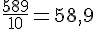 \frac{589}{10}=58,9