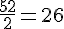 \frac{52}{2}=26