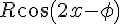 R\cos(2x-\phi)