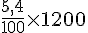 \frac{5,4}{100}\times  1200