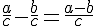 \frac{a}{c}-\frac{b}{c}=\frac{a-b}{c}