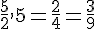 \frac{5}{2},5=\frac{2}{4}=\frac{3}{9}