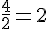\frac{4}{2}=2